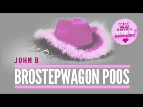John B - BrostepWagon Poos aka BrokebackWagon Poos (FULL HQ AUDIO)