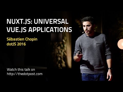 dotJS 2016 - Sébastien Chopin - Nuxt.js: Universal Vue.js Applications