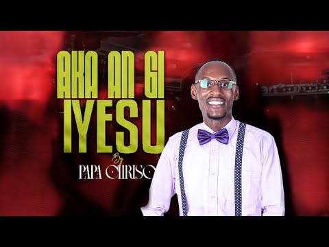 || Papa Chriso || Ka An Gi Yesu ||