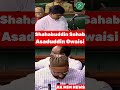 Dr Mohammad Shahabuddin Sahab And Br Asaduddin Owaisi Sahab Parliament MP Siwan Hydrabad
