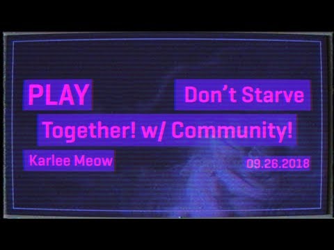 Play - Don't Starve Together - Karlee Meow - 09.26.2018