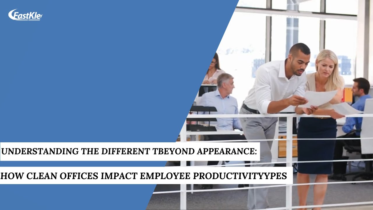 Beyond Appearance: How Clean Offices Impact EMPLOYEE PRODUCTIVITY