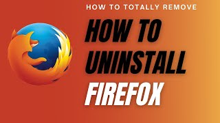 how to uninstall firefox | Totally  Remove user data and settings