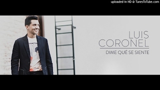 Luis Coronel - Dime Qué Se Siente (Estreno 2017) (Estudio)