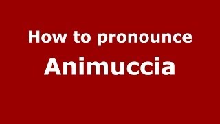 How to pronounce Animuccia