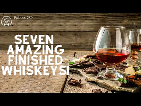 Episode 230: 7 Amazing Finished Whiskeys!!!