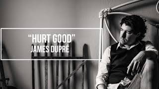 Hurt Good - James Dupré (Audio)