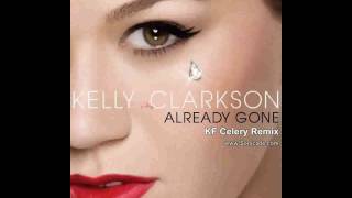 Kelly Clarkson - Already Gone [KF Celery Remix]