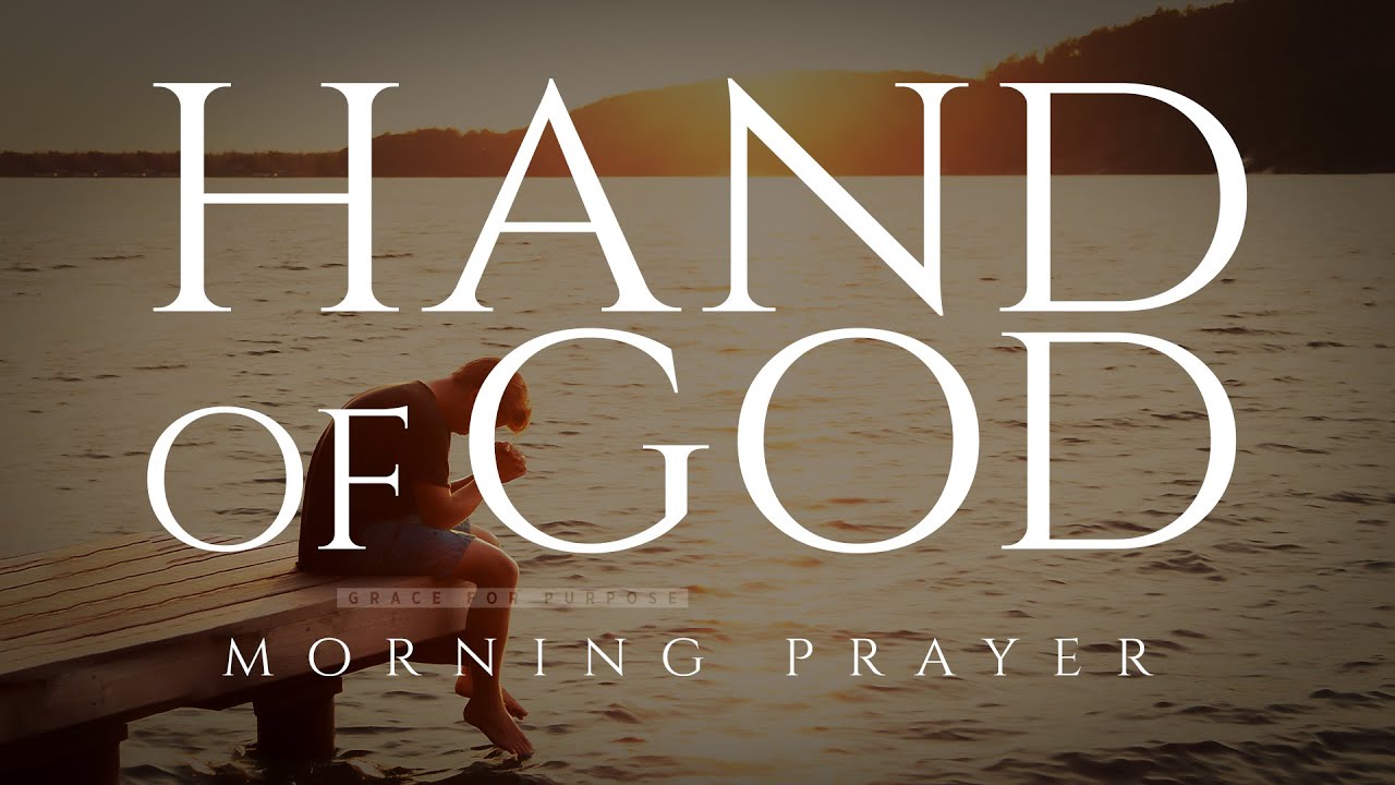 God's Hand Is Over Your Life  | A Blessed Morning Prayer To Start Your Day!