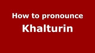 How to pronounce Khalturin