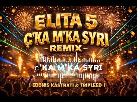 Elita 5 - Ç'ka m'ka syri Remix [Edonis Kastrati & Tripleed]