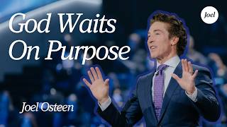 God Waits On Purpose | Joel Osteen