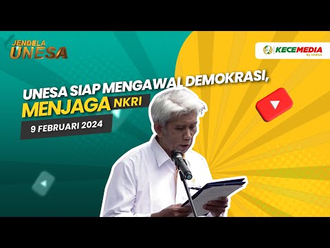JENDELA UNESA: Unesa Siap Mengawal Demokrasi, Menjaga NKRI