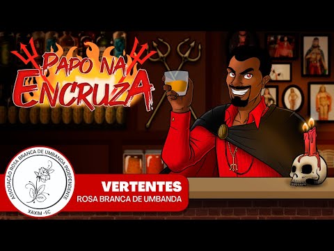 Papo na Encruza 91 - Vertentes: Rosa Branca de Umbanda