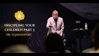"Discipling Your Children" part 3 // Dr. T. L. Davenport