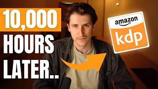 10,000 Hours of Amazon KDP Experience in 17 minutes (10 MOST Important Things I Learned)