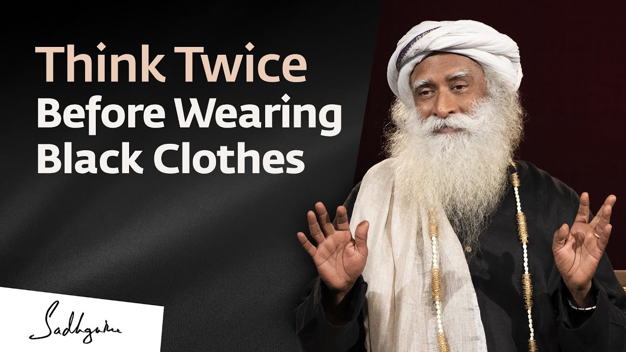 Watch video Think Twice Before Wearing Black Clothes - Sadhguru Now Think Twice Before Wearing Black Clothes - Sadhguru