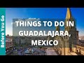 9 BEST Things to do in Guadalajara, Mexico | Jalisco Top Attractions | Mexico Travel Guide & Tourism