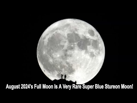 August 2024's Full Moon Is A Very Rare Super Blue Stureon Moon!