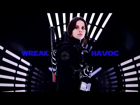Wreak Havoc...[Jyn Erso]