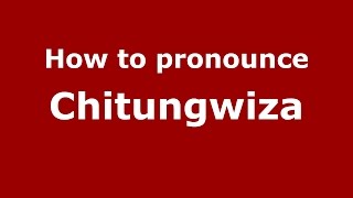 How to pronounce Chitungwiza