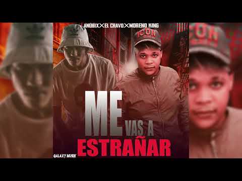 Me Vas A Estrañar_ Anubix  X Yoan X Moreno King_Prod By Galaxy Musik