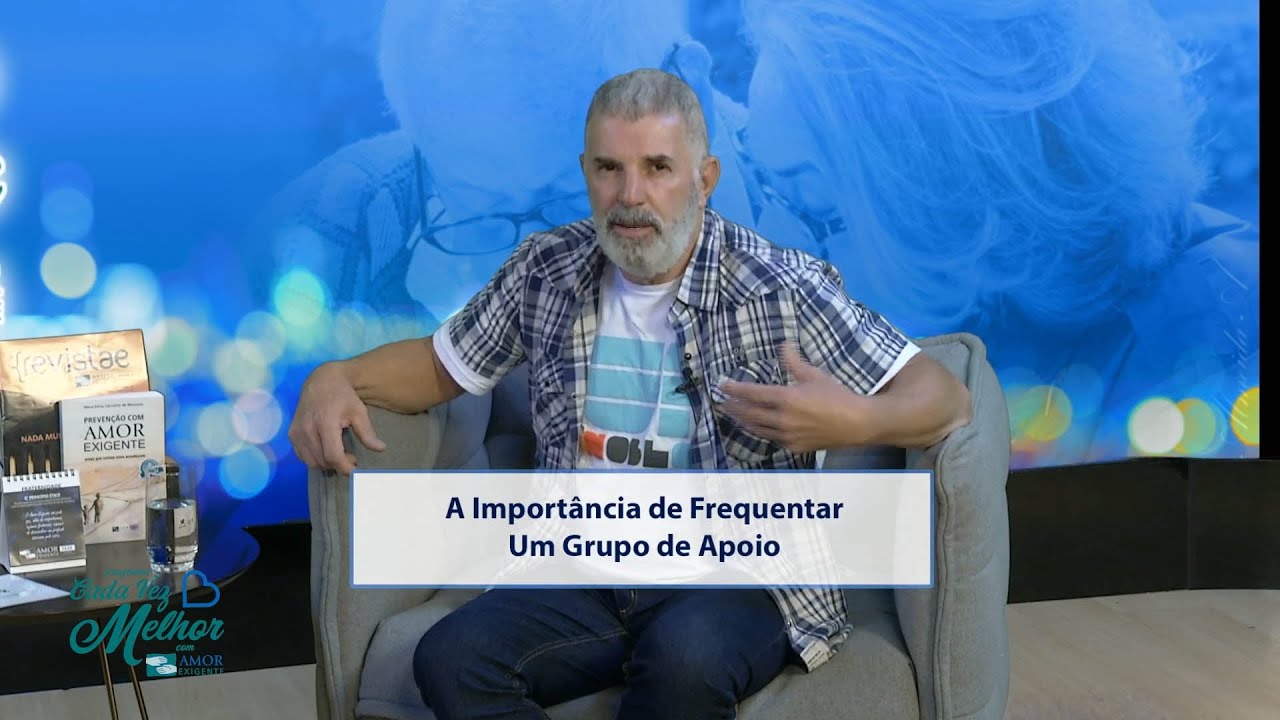 Programa Cada Vez Melhor com Amor-Exigente: A Importância de Frequentar um Grupo de Apoio