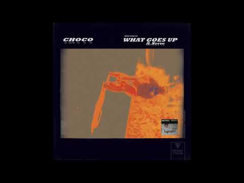 CHOCO  - ‘What Goes Up’ ft. Nevve