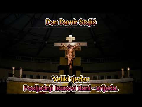 Don Damir Stojić - Posljednji Isusovi dani, velika srijeda.