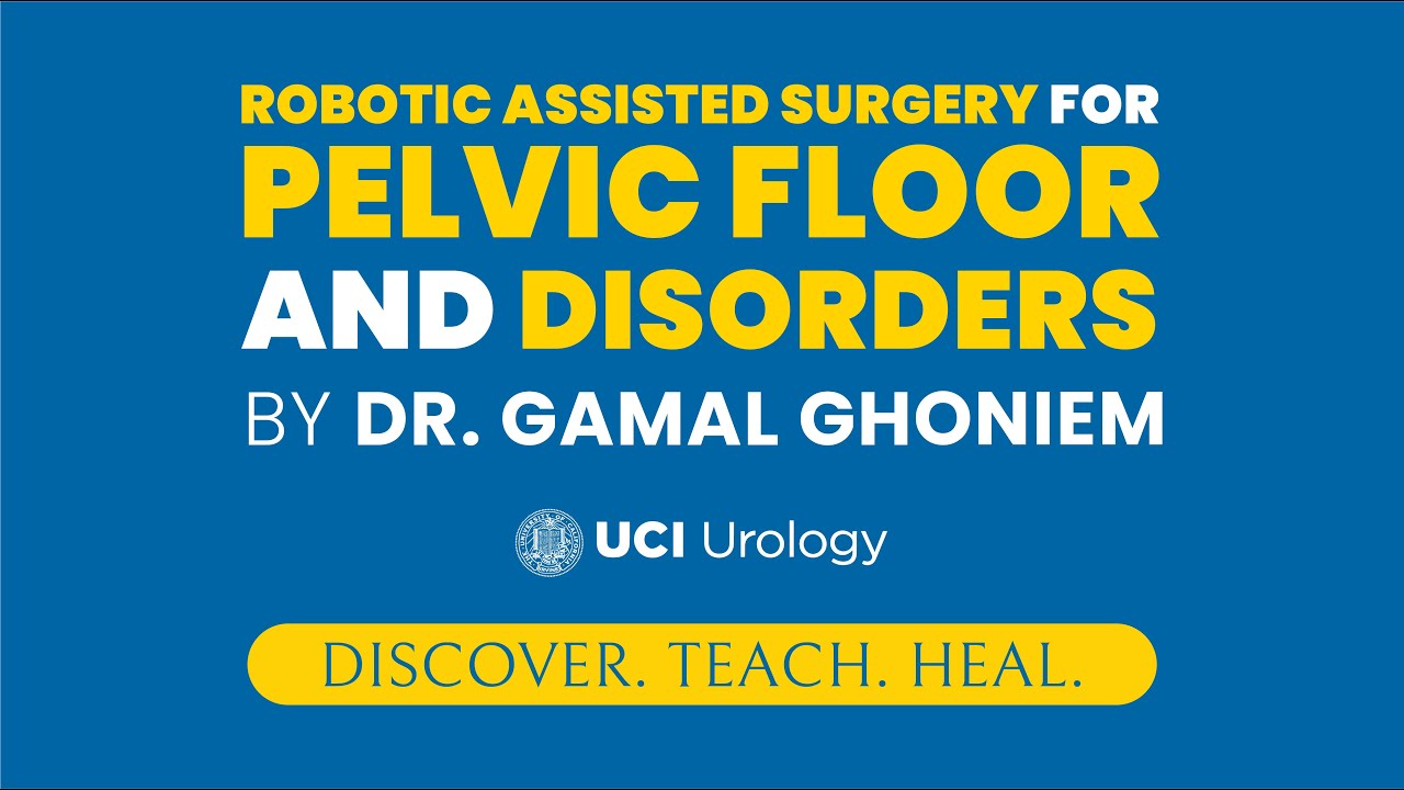 Robotic Assisted Surgery for Pelvic Floor & Disorders By Dr. Gamal Ghoniem - UC Irvine Urology