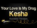 Kesha Your Love Is My Drug Karaoke Version