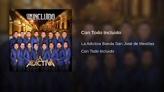 Con Todo Incluido - La Adictiva Banda San José De Mesillas