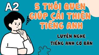 Luyện Nghe Tiếng Anh Cơ Bản (A2) | Five daily habits to improve your English | English Podcast