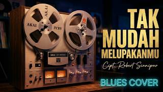 Download lagu Cipt. Robert Sianipar - Tak Mudah Melupakanmu - Blues Cover  | Tembang Kenangan [Pilihan Pendengar] mp3
