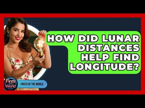 How Did Lunar Distances Help Find Longitude? - Firsts of the World