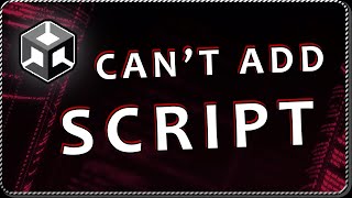 CAN'T ADD script component because the script class cannot be found in Unity