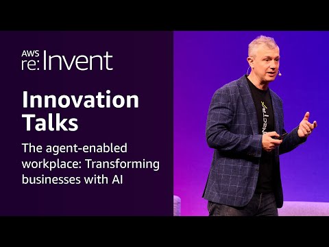 AWS re:Invent 2025 - The agent-enabled workplace: Transforming businesses with AI (INV203)