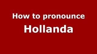How to pronounce Hollanda