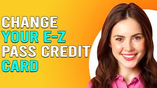 How To Change Your E-Z Pass Credit Card (How To Update E-Z Pass Credit Card)