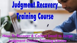 Judgment Recovery Business Training Course: Small Claims & More Collection Opportunity