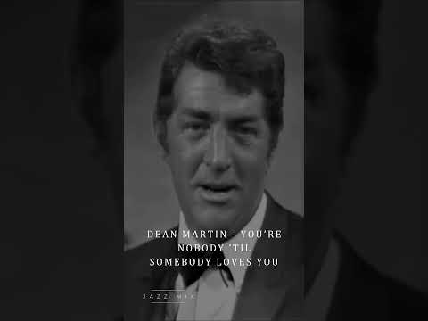 You're Nobody Til Somebody Loves You - Dean…