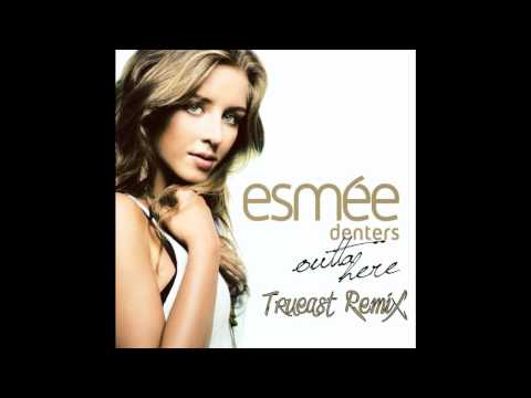 Esmee Denters   Outta Here tRuEaSt Remix