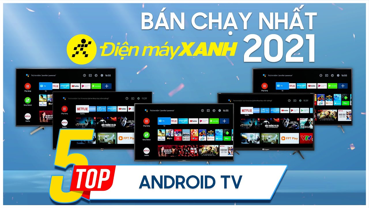 Top 5 android tivi bán chạy nhất năm 2021 tại Điện máy XANH