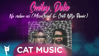 Smiley, Delia - Ne vedem noi (MoonSound &amp; Cristi Nitzu Remix)