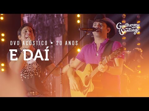 Guilherme e Santiago - E Daí - [DVD Acústico 20 anos]