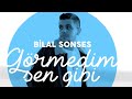 Bilal SONSES Görmedim Sen Gibi Lyric Bilal SONSES Görmedim Sen Gibi Lyric