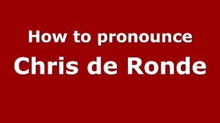 How to pronounce Chris De Ronde