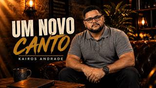 Um novo canto - Kairos Andrade