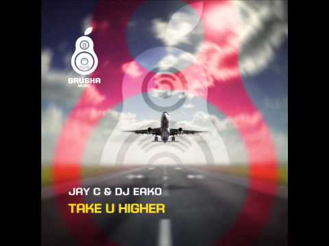 Jay C & DJ Eako — Take U Higher (Club Mix)