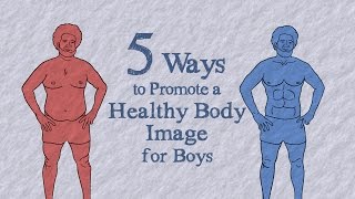 5 Ways to Promote a Healthy Body Image for Boys